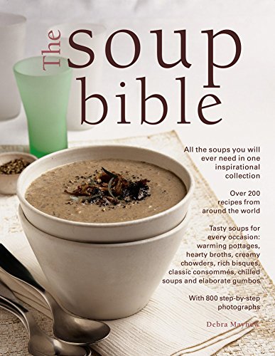 The Soup Bible All The Soups You Will Ever Need In One Inspirational Collection [Paperback]
