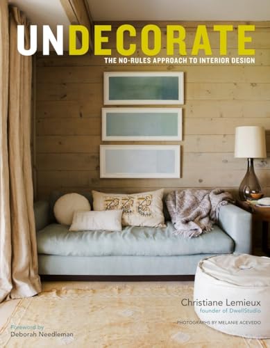 Undecorate: The No-Rules Approach to Interior Design [Hardcover]