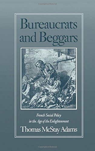 Bureaucrats and Beggars French Social Policy in the Age of the Enlightenment [Hardcover]