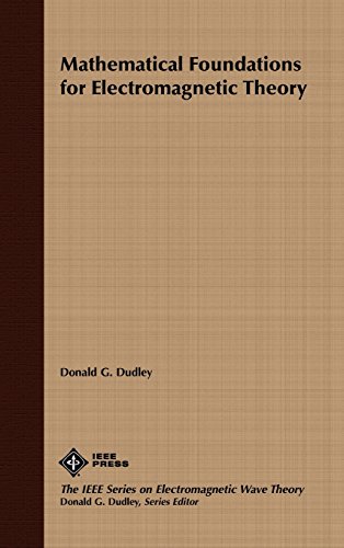 Mathematical Foundations for Electromagnetic Theory [Hardcover]