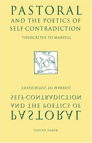 Pastoral and the Poetics of Self-Contradiction Theocritus to Marvell [Paperback]