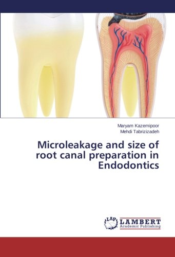 Microleakage and Size of Root Canal Preparation in Endodontics [Paperback]