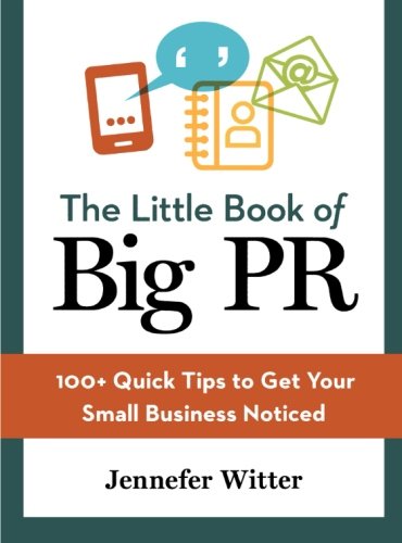 The Little Book Of Big Pr 100+ Quick Tips To Get Your Business Noticed [Paperback]