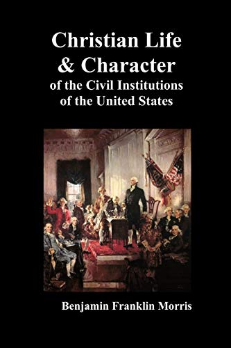 Christian Life And Character Of The Civil Institutions Of The United States [Paperback]