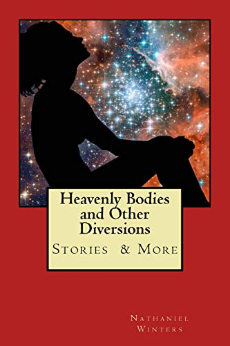 Heavenly Bodies and Other Diversions  Stories Poetry & More [Paperback]