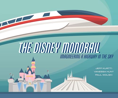 The Disney Monorail Imagineering A Highway In The Sky [Hardcover]