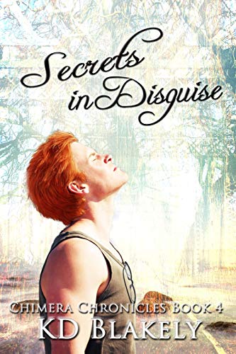 Secrets in Disguise  Chimera Chronicles Book 4 [Paperback]