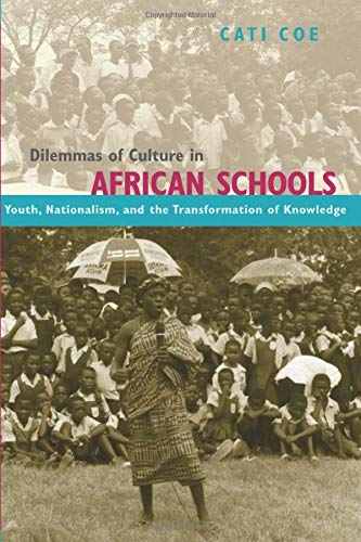 Dilemmas of Culture in African Schools Youth, Nationalism, and the Transformati [Paperback]