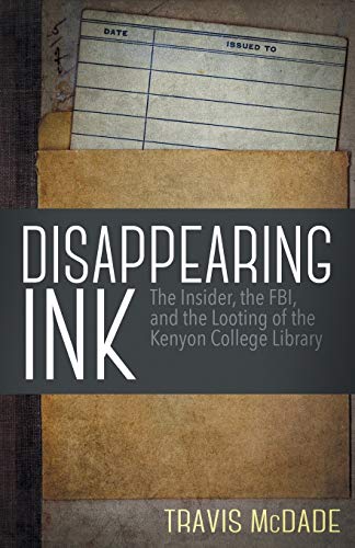 Disappearing Ink The Insider, the FBI, and the Looting of the Kenyon College Li [Paperback]