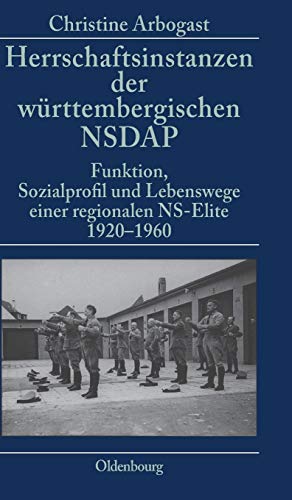 Herrschaftsinstanzen der Wrttembergischen NSDAP  Funktion, Sozialprofil und Le [Hardcover]