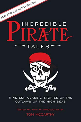 Incredible Pirate Tales Nineteen Classic Stories Of The Outlaws Of The High Sea [Paperback]