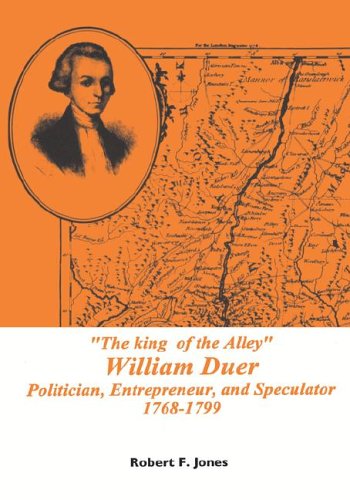 The King Of The Alley William Duer  Politician, Entrepreneur, And Speculator 1 [Hardcover]