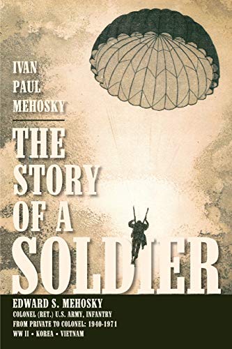 The Story Of A Soldier Edward S. Mehosky, Col. (ret.) U.S. Army, Infantry, From [Paperback]