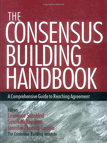The Consensus Building Handbook A Comprehensive Guide to Reaching Agreement [Hardcover]