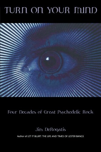 Turn On Your Mind Four Decades of Great Psychedelic Rock [Paperback]