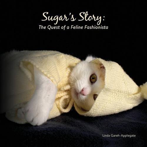 Sugar's Story The Quest Of A Feline Fashionista [Paperback]