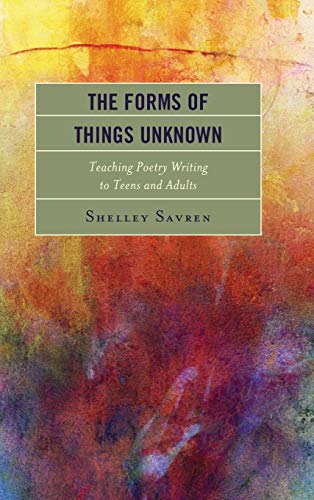 The Forms of Things Unknown Teaching Poetry Writing to Teens and Adults [Hardcover]