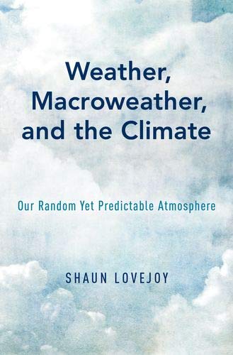 Weather, Macroweather, and the Climate: Our Random Yet Predictable Atmosphere [Hardcover]