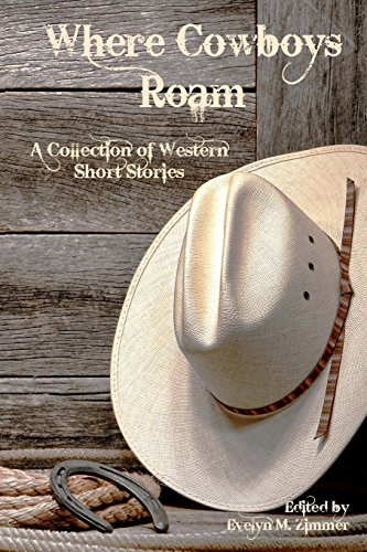 Where Cowboys Roam A Collection Of Western Short Stories [Paperback]
