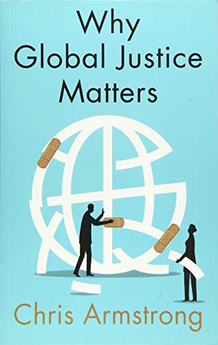 Why Global Justice Matters Moral Progress in a Divided World [Paperback]