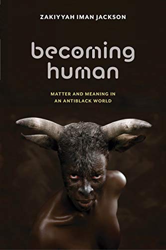 Becoming Human Matter and Meaning in an Antiblack World [Hardcover]