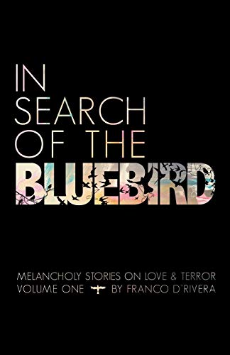 In Search of the Bluebird  Melancholy Stories on Love and Terror [Paperback]