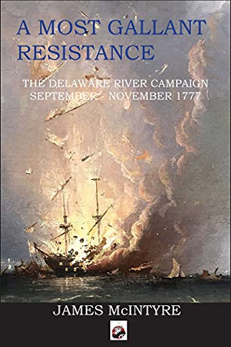 A Most Gallant Resistance The Delaware River Campaign, September-November 1777 [Paperback]