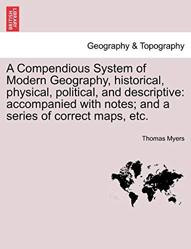 A Compendious System Of Modern Geography, Historical, Physical, Political, And D [Paperback]