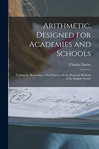 Arithmetic, Designed For Academies And Schools; Uniting The Reasoning Of The Fre