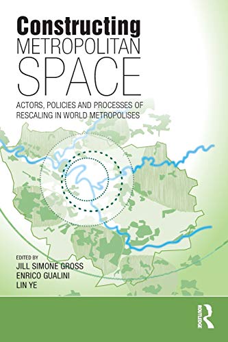 Constructing Metropolitan Space Actors, Policies and Processes of Rescaling in  [Paperback]