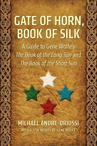 Gate Of Horn, Book Of Silk A Guide To Gene Wolfe's The Book Of The Long Sun And [Paperback]