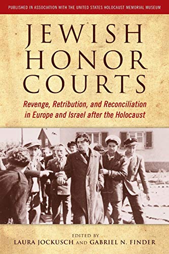Jewish Honor Courts Revenge, Retribution, And Reconciliation In Europe And Isra [Paperback]