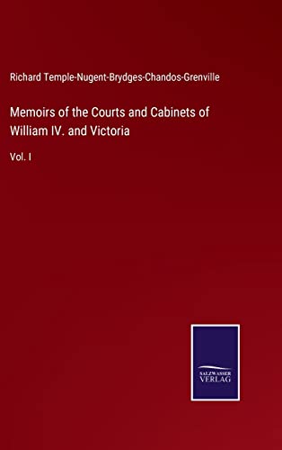 Memoirs Of The Courts And Cabinets Of William Iv. And Victoria