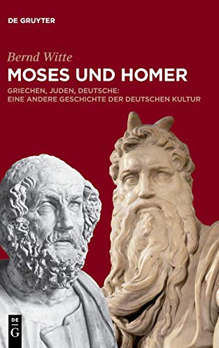 Moses und Homer  Griechen, Juden, Deutsche eine Andere Geschichte der Deutsche [Hardcover]