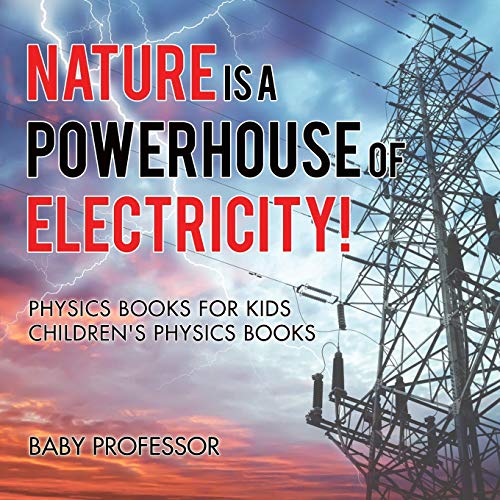 Nature Is a Powerhouse of Electricity Physics Books for Kids Children's Physics [Paperback]