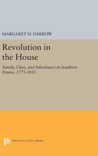 Revolution in the House Family, Class, and Inheritance in Southern France, 1775 [Hardcover]