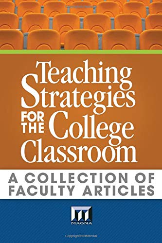 Teaching Strategies for the College Classroom  A Collection of Faculty Articles [Paperback]