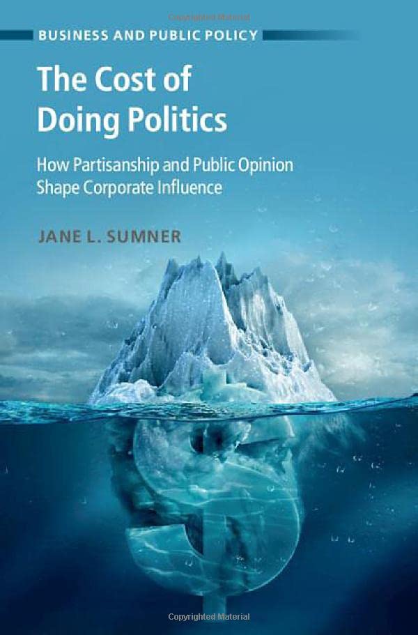 The Cost of Doing Politics How Partisanship and Public Opinion Shape Corporate  [Hardcover]