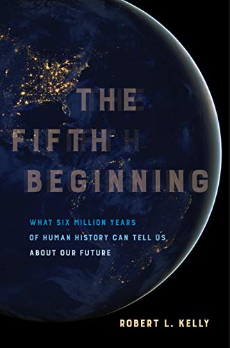The Fifth Beginning What Six Million Years of Human History Can Tell Us about O [Hardcover]