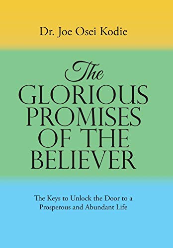 The Glorious Promises Of The Believer The Keys To Unlock The Door To A Prospero [Hardcover]