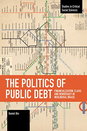 The Politics of Public Debt Financialization, Class, and Democracy in Neolibera [Paperback]