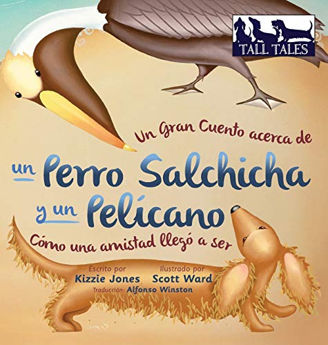 Un Gran Cuento Acerca De Un Perro Salchicha Y Un Pelicano Como Una Amistad Llego [Hardcover]