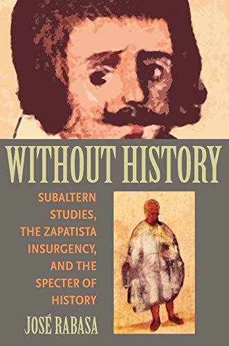 Without History Subaltern Studies, the Zapatista Insurgency, and the Specter of [Paperback]