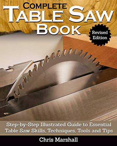 Complete Table Saw Book, Revised Edition Step-by-Step Illustrated Guide to Esse [Hardcover]