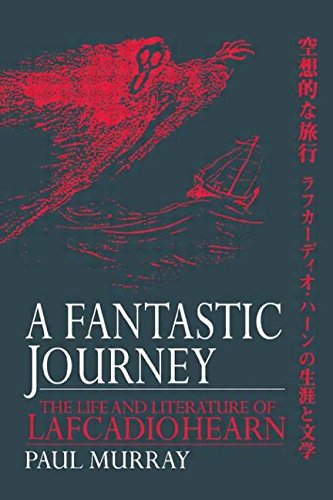 A Fantastic Journey The Life and Literature of Lafcadio Hearn [Hardcover]