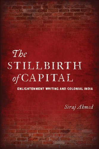 The Stillbirth of Capital Enlightenment Writing and Colonial India [Hardcover]