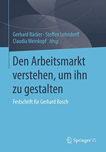 Den Arbeitsmarkt verstehen, um ihn zu gestalten Festschrift fr Gerhard Bosch [Paperback]