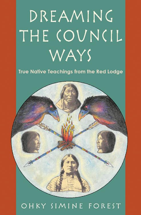 Dreaming The Council Ways True Native Teachings From The Red Lodge [Paperback]