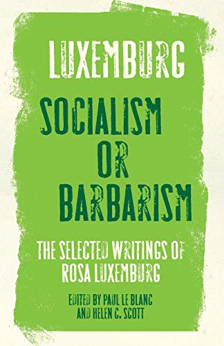 Rosa Luxemburg Socialism or Barbarism Selected Writings [Paperback]