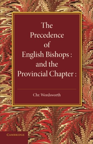 The Precedence of English Bishops and the Provincial Chapter [Paperback]